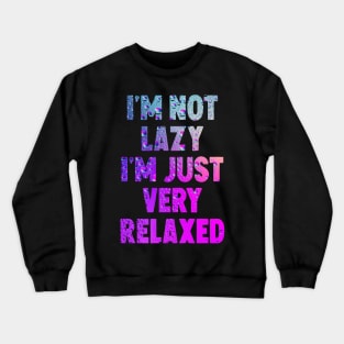 I'm not lazy i'm just very relaxed Crewneck Sweatshirt